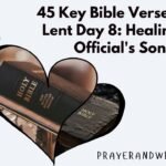 45 Key Bible Verses For Lent Day 8: Healing of Official's Son 45 Key Bible Verses For Lent Day 8 Healing of Official's Son