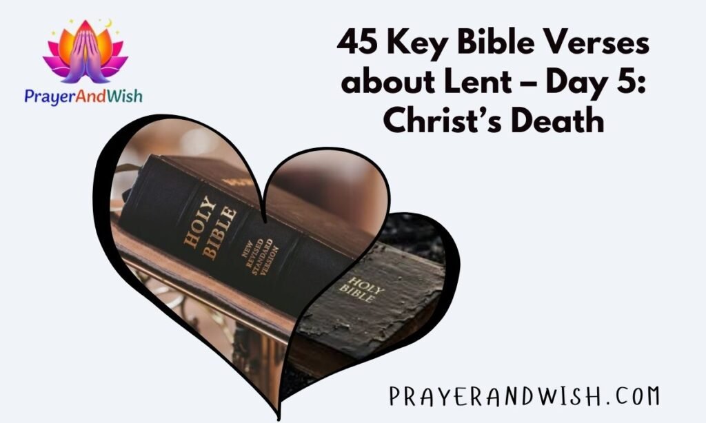 45 Key Bible Verses about Lent – Day 5: Christ’s Death