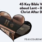 45 Key Bible Verses For Lent – Day 6: Christ After Death 45 Key Bible Verses For Lent – Day 6: Christ After Death