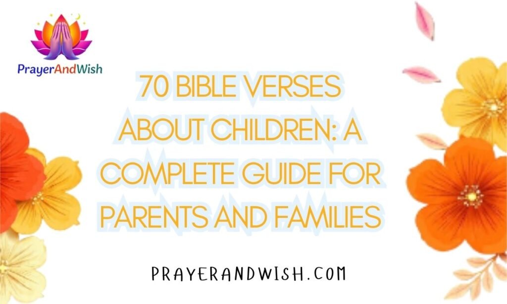 70 Bible Verses About Children: A Complete Guide for Parents and Families
