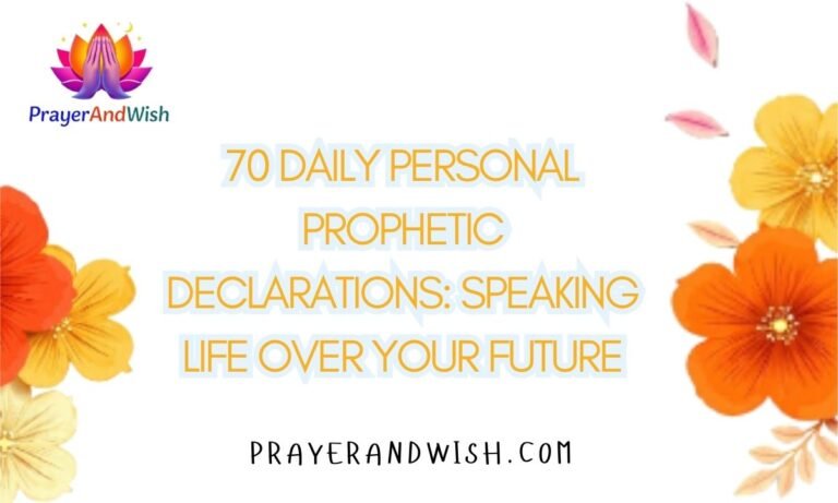 70 Daily Personal Prophetic Declarations: Speaking Life Over Your Future