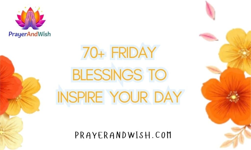 70+ Friday Blessings to Inspire Your Day