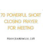 70 Powerful Short Closing Prayer For Meeting