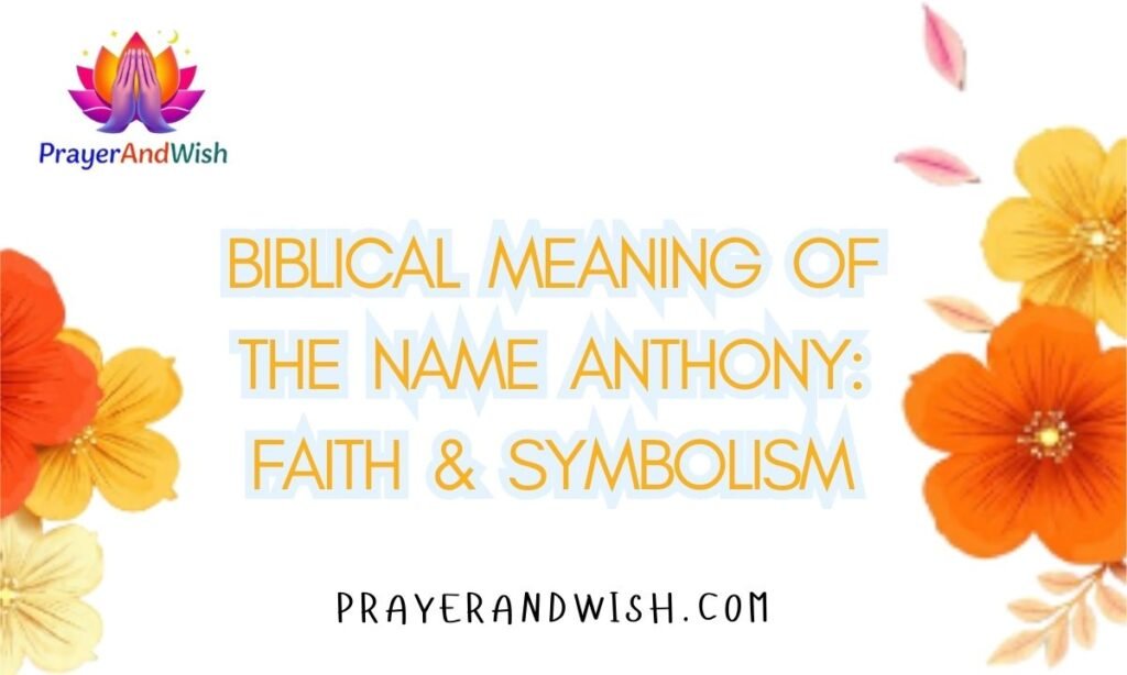 Biblical Meaning of the Name Anthony: Faith & Symbolism