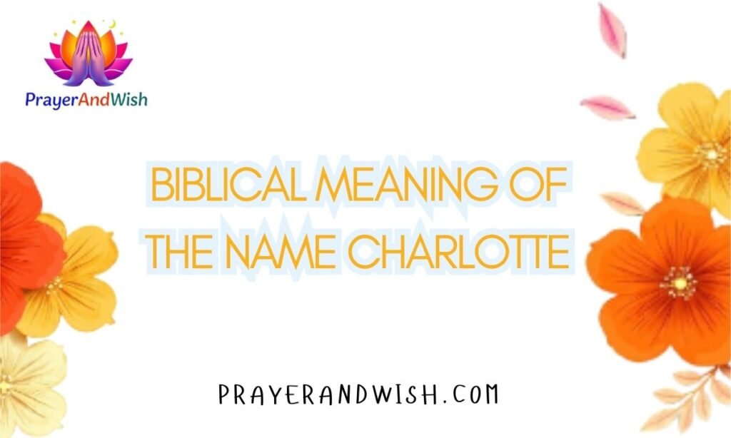 The Powerful Biblical Meaning of the Name CHARLOTTE