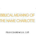 The Powerful Biblical Meaning of the Name CHARLOTTE The Powerful Biblical Meaning of the Name CHARLOTTE