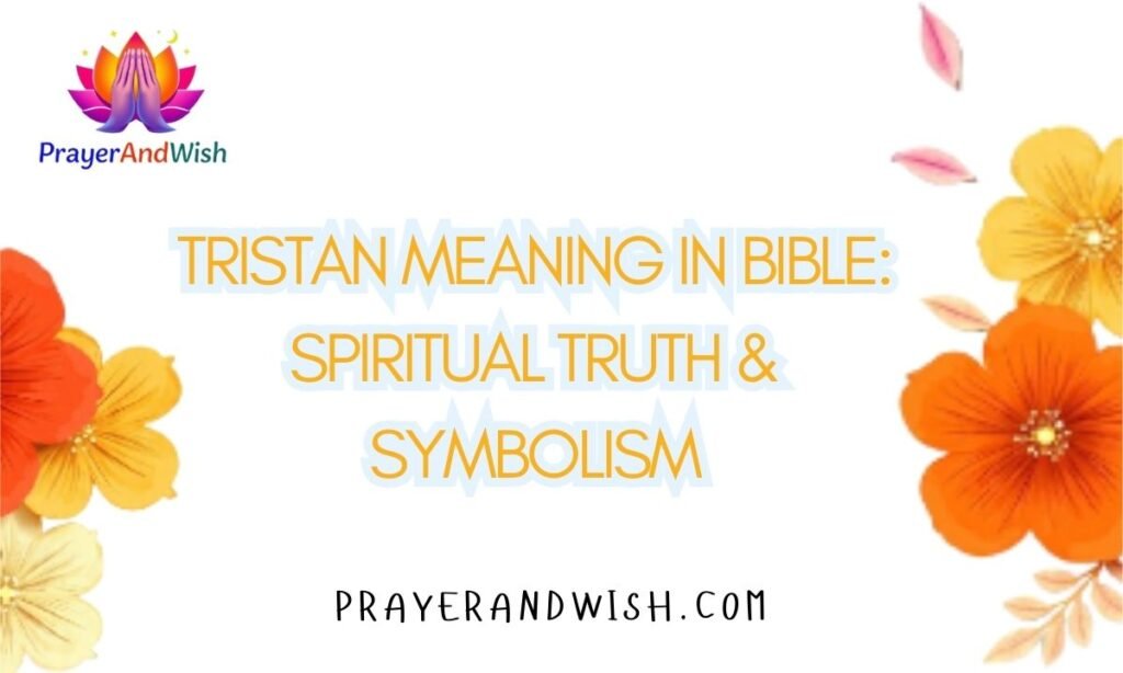Tristan Meaning in Bible Spiritual Truth & Symbolism