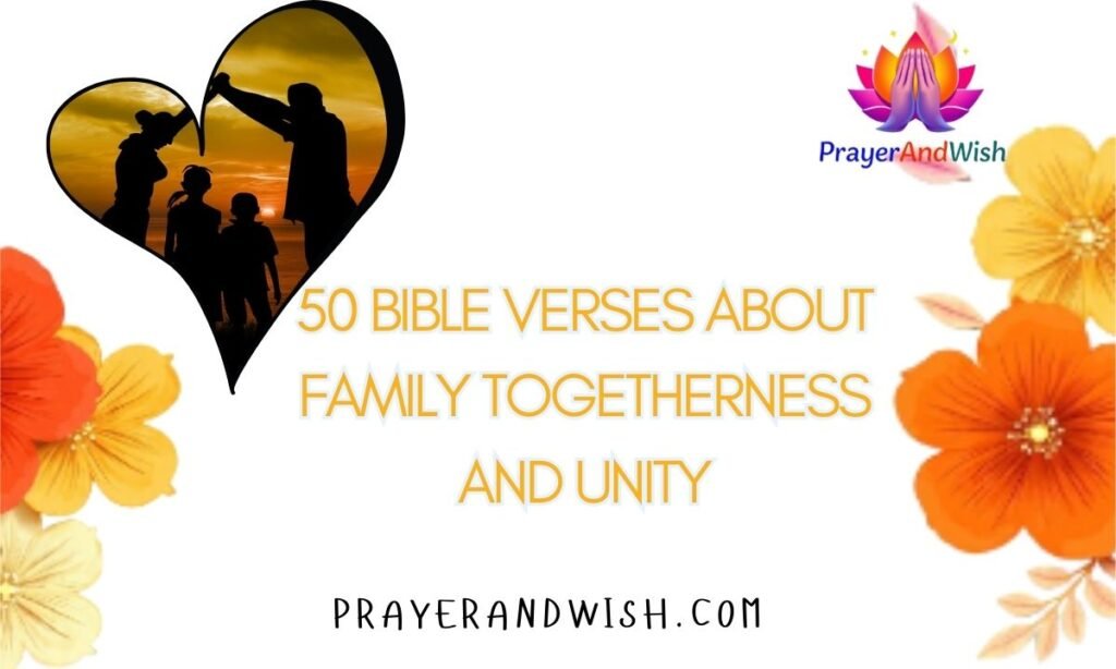 50 Bible Verses About Family Togetherness and Unity