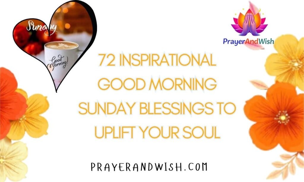 72 Inspirational Good Morning Sunday Blessings to Uplift Your Soul
