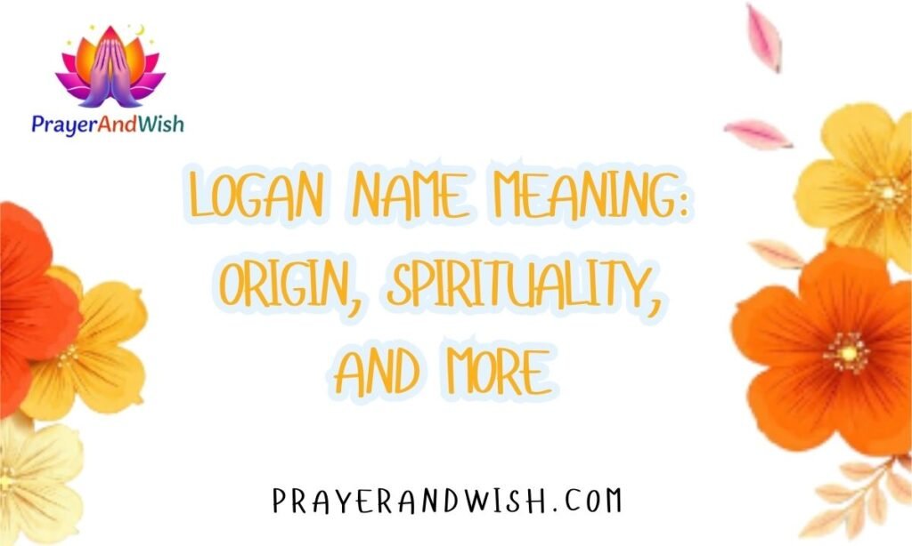 Logan Name Meaning: Origin, Spirituality, and More