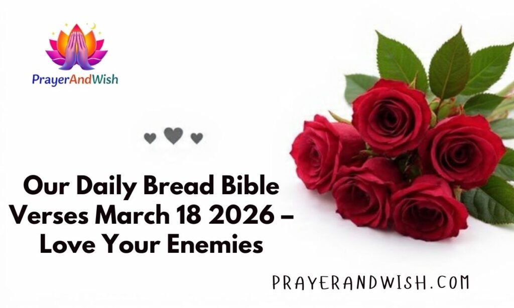 Our Daily Bread Bible Verses March 18 2026 – Love Your Enemies