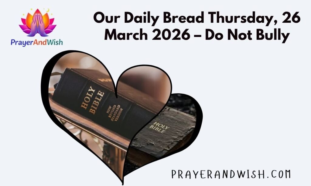 Our Daily Bread Thursday, 26 March 2026 – Do Not Bully