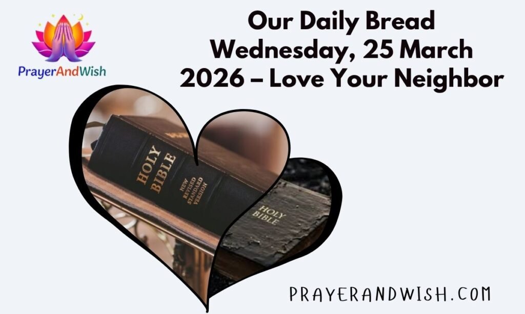Our Daily Bread Wednesday, 25 March 2026 – Love Your Neighbor