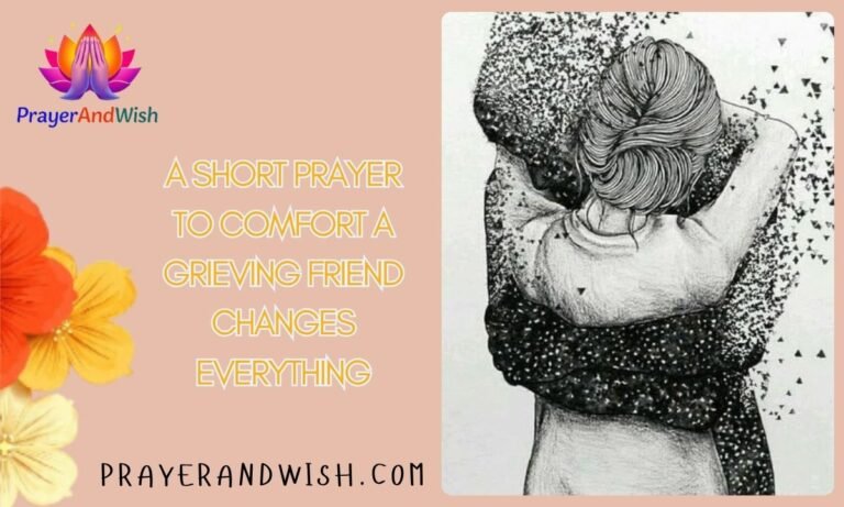 A Short Prayer to Comfort a Grieving Friend Changes Everything
