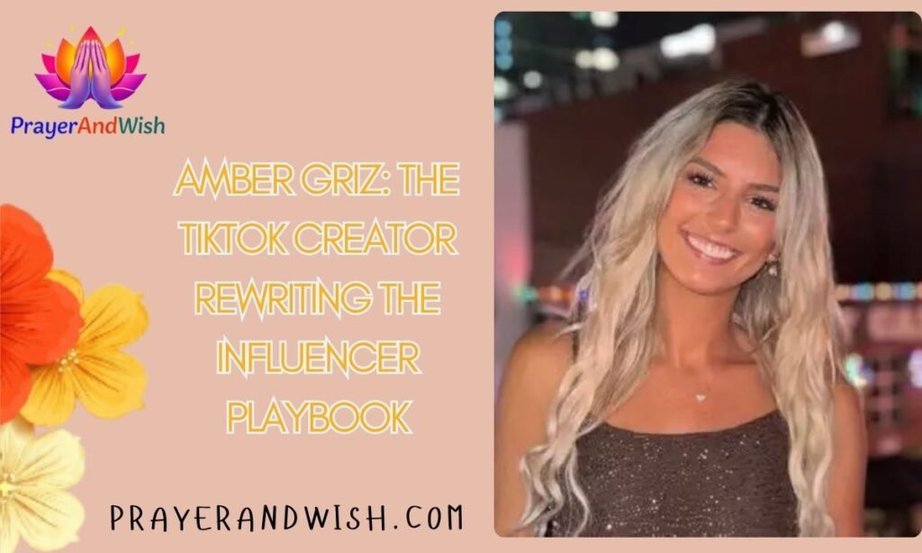 Amber Griz: The TikTok Creator Rewriting the Influencer Playbook