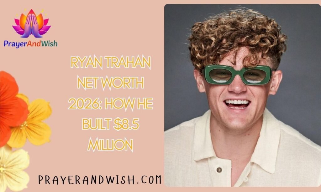 Ryan Trahan Net Worth 2026: How He Built $8.5 Million