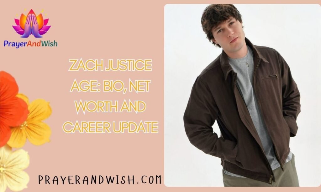 Zach Justice Age: Bio, Net Worth And Career Update